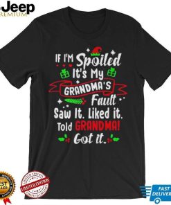 If I’m Spoiled It’s My Grandma’s Fault Saw It Like It. Saw It Liked It Told Grandma! Got It Shirt