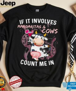 If It Involves Margaritas And Cows Count Me In T shirt