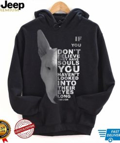 If You Don’t Believe They Have Souls Bull Terrier Bully Dog Shirt