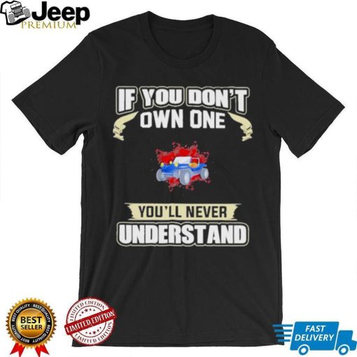 If you dont own one youll never understands 2022 shirt