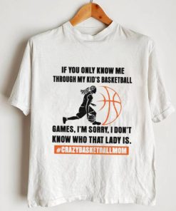 If you only know me through my kids basketball games shirt