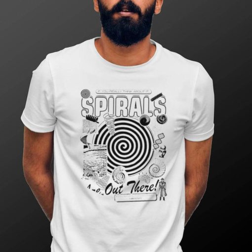 If you really think about it spirals are out there art shirt