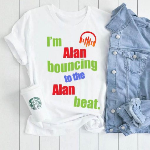 I’m Alan Bouncing to the Alan Beat First Name Shirt