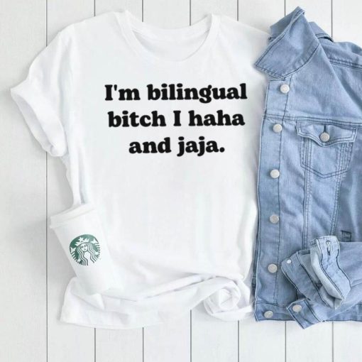 I’m Bilingual Bitch Haha And Jaja Shirt