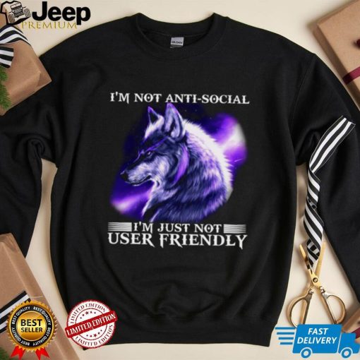 I’m Not Antisocial I’m Just Not User Friendly Wolf Shirt