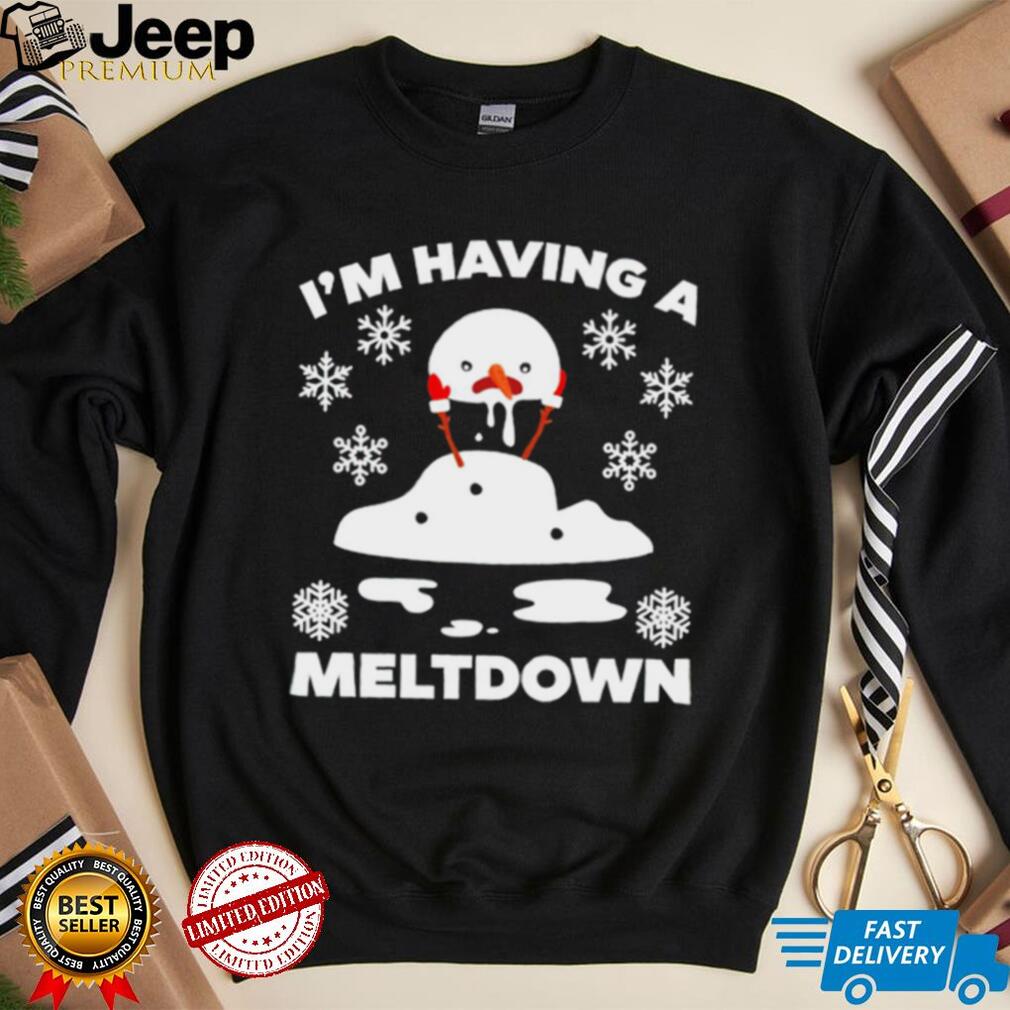 I’m having a meltdown cute Christmas funny snowman shirt