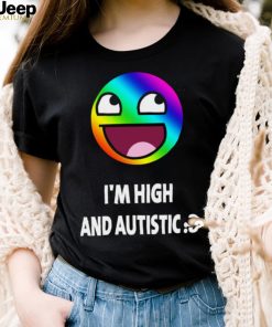 I’m high and autistic LGBT icons t shirt
