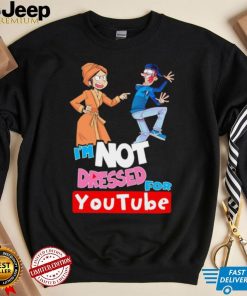 I’m not dressed for Youtube cartoon shirt