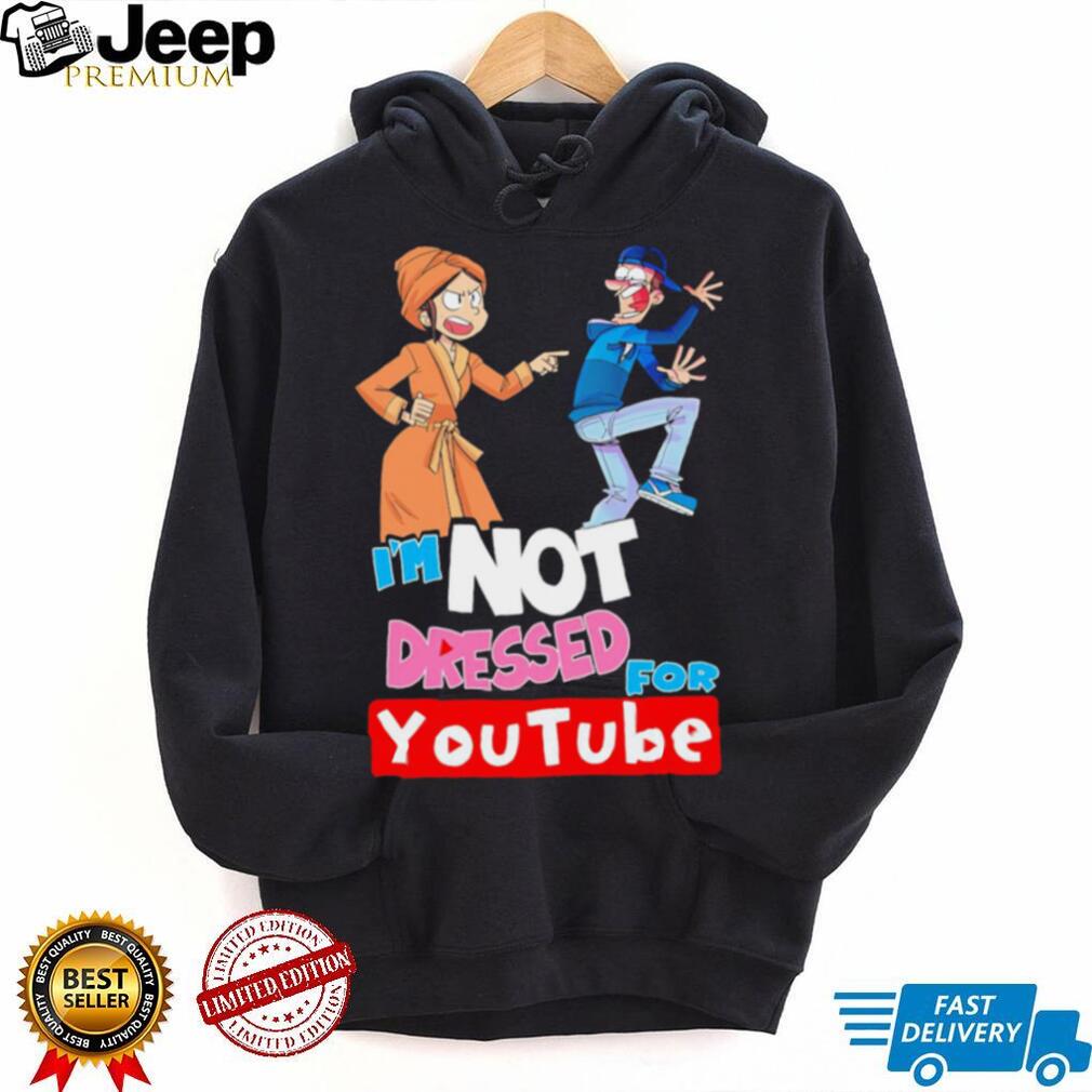 I’m not dressed for Youtube cartoon shirt