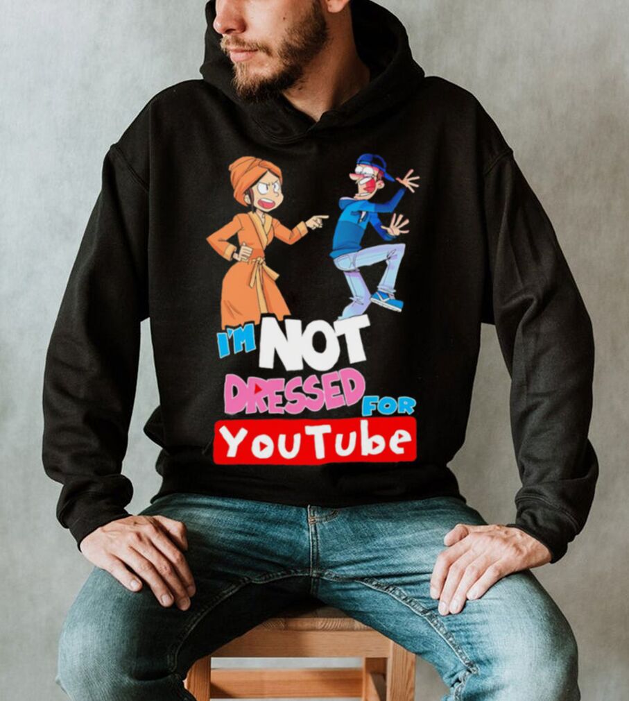 I’m not dressed for Youtube cartoon shirt