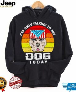 I’m only talking to my dog today vintage shirt