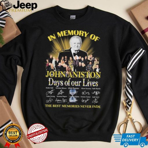 In Memory Of John Aniston Days Of Our Lives The Best Memories Never Fade Signatures Shirt