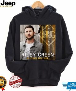 In Truck Right Now Riley Green shirt