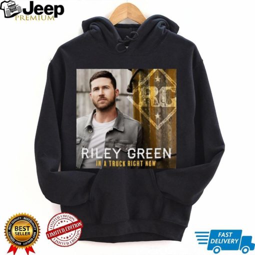 In Truck Right Now Riley Green shirt