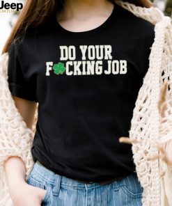 Irish Do Your Fucking Job Notre Dame Fighting Shirt