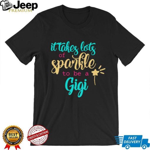 It takes Lots Of Sparkle To Be A Gigi Shirt