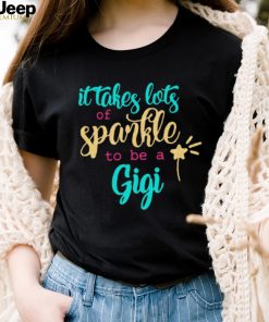 It takes Lots Of Sparkle To Be A Gigi Shirt