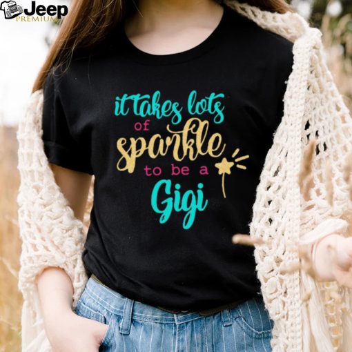 It takes Lots Of Sparkle To Be A Gigi Shirt