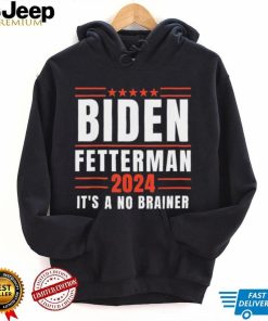 It’s A No Brainer Biden Fetterman 2024 Shirt