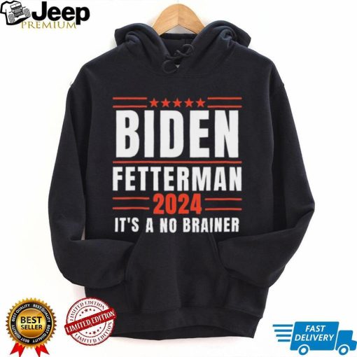 It’s A No Brainer Biden Fetterman 2024 Shirt