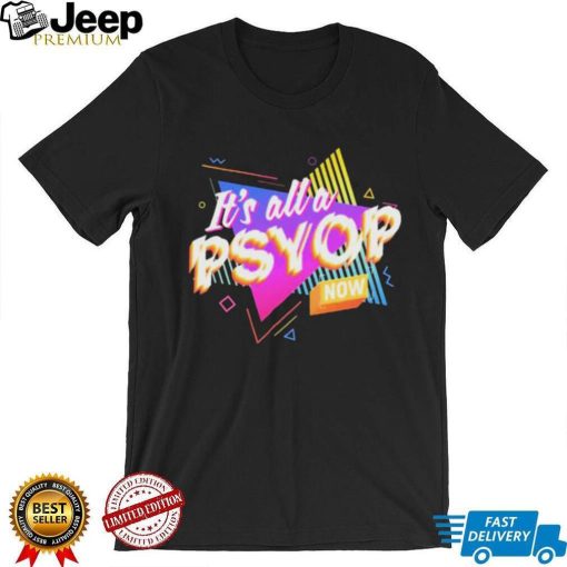 It’s All A PSYOP Now Shirt