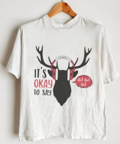 Its Okay To Say Hoho Christmas Shirt