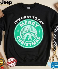 It’s Okay To Say Merry Christmas T shirt