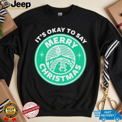 It’s Okay To Say Merry Christmas T shirt