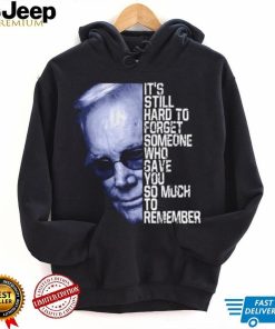 Its Still Hard To Forget Someone Who Gave You So Much To Remember George Jones shirt