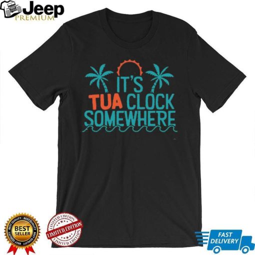 It’s Tua Clock Somewhere Miami Dolphin Shirt