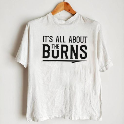 It’s all about the Burns T Shirt