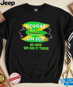Jamaica Bobsled 2022 Reggae on ice so nice we did it twice shirt