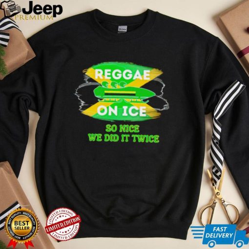 Jamaica Bobsled 2022 Reggae on ice so nice we did it twice shirt