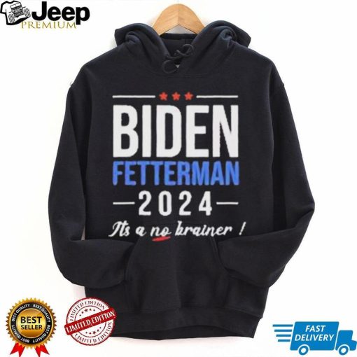 Joe Biden Fetterman 2024 It’s A No Brainer Shirt