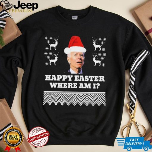 Joe Biden Happy Easter Where Am I Ugly Christmas Shirt