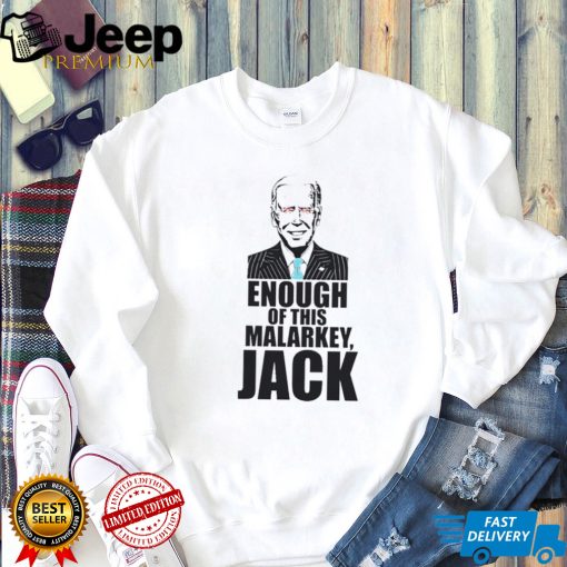 Joe Biden  Enough Of This Malarkey Jack T shirt