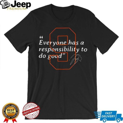 Joe Burrow Cincinnati Bengals Everyone Has A Responsibility To Do Good Signature Shirt