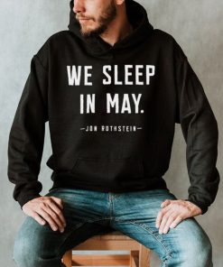 Jon Rothstein we sleep in May 2022 shirt