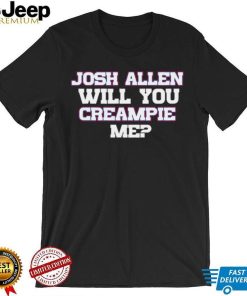 Josh Allen Will You Creampie Me Josh Allen T Shirt