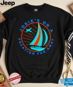 Josie’s On A Vacation Far Away Shirt