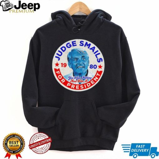 Judge Smails for President you’ll get nothing and like it retro logo shirt