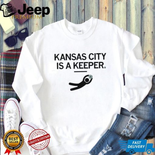 KC Kansas City Is A Keeper Shirt