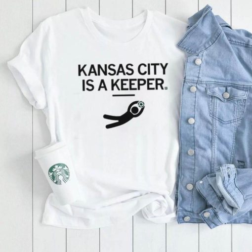 KC Kansas City Is A Keeper Shirt