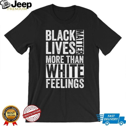 Kanye West White Lives Matter T shirt, Black Lives Matter More Than White Feelings T shirt