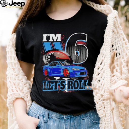 Kids I’m 6 Year Old Let’s Roll Race Car Birthday 6th Birthday Racing Shirt