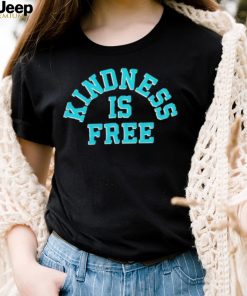 Kindness is free T Shirt