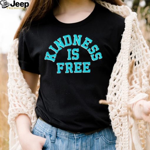 Kindness is free T Shirt