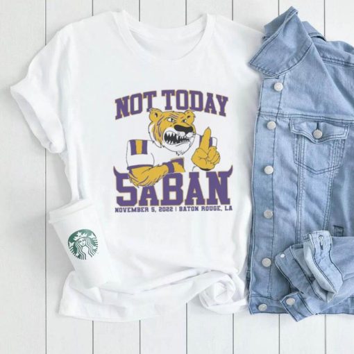 LSU Tigers Not Today Saban November 12, 2022 Shirt