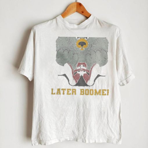 Later Boomer shirt