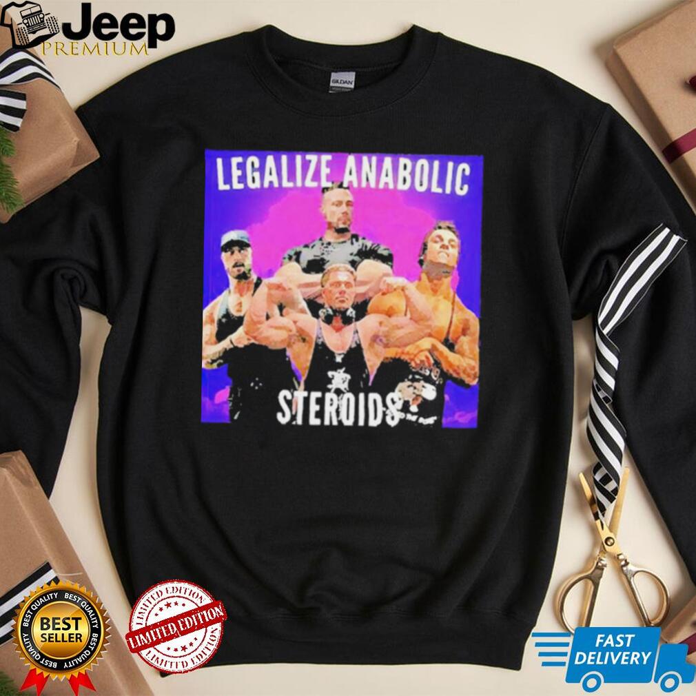 Legalize Anabolic Steroids shirt